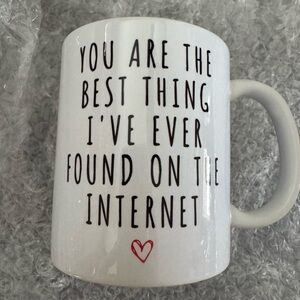 “You are the best thing I’ve found on the internet” 8oz mug